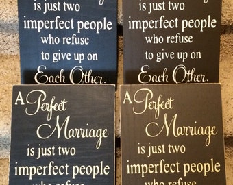 A Perfect Marriage is just two imperfect people who refuse to give up on each other handmade wood sign