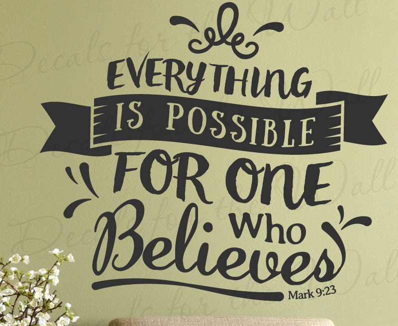 Everything Is Possible One Who Believes Mark 9 23 You Can