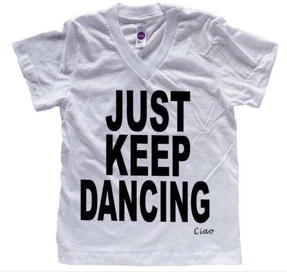 Just Keep Dancing T Shirt For Kids And Adults By Kikiscraftshop