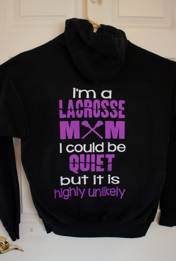 Quiet Lacrosse Mom Unlikely Custom Lacrosse Mom Hoodie
