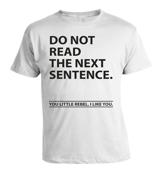 Do Not Read The Next Sentence Funny T-shirt