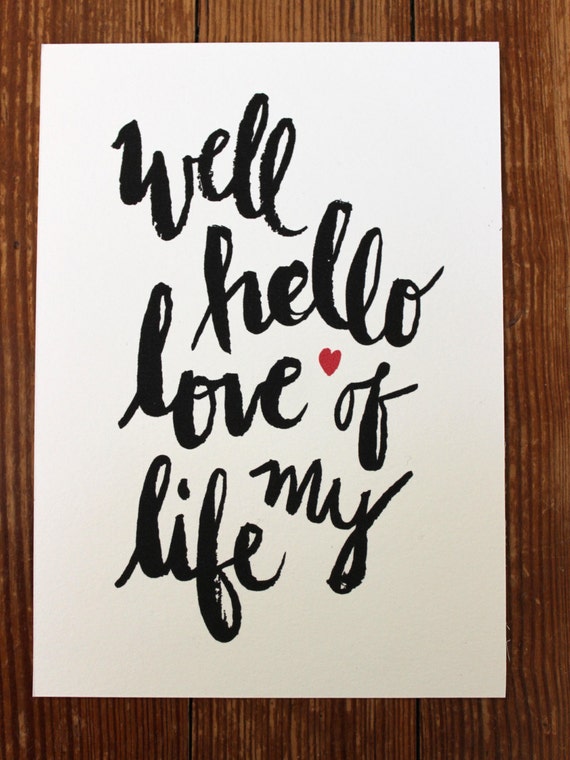 Well Hello  Love  of my Life Original Quote  by 