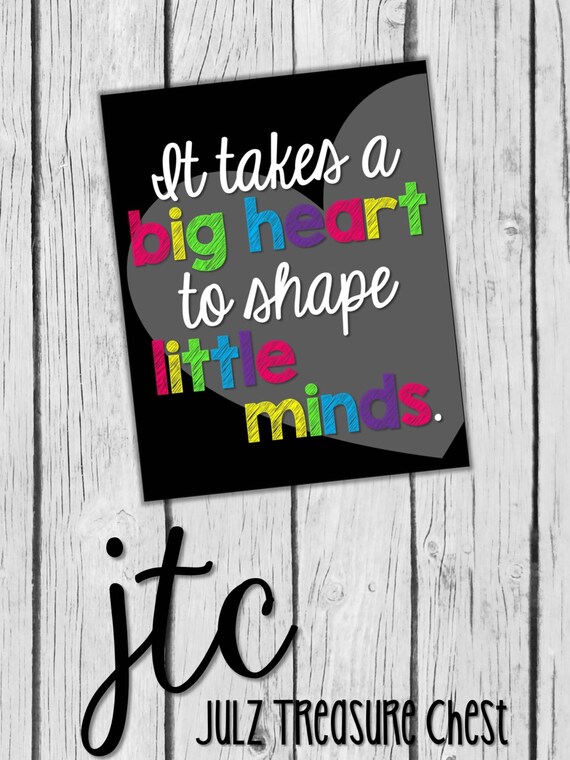 It Takes a Big Heart to Shape Little Minds Quote 8X10 Teacher