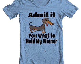 Dachshund T-shirt Admit It You Want To Hold My Wiener - My Dog Dachshund T-shirt