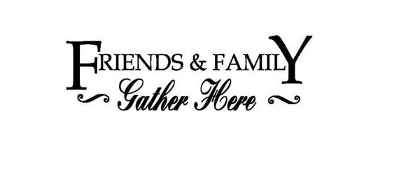 Download Friends and Family Gather Here quote DIY Vinyl Wall Decal