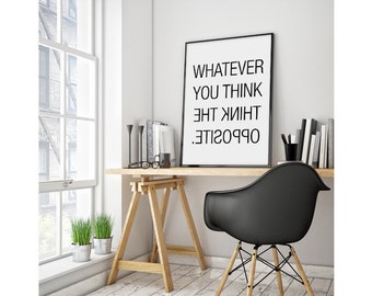 Whatever you think, think the opposite - 70x100 cm, 50x70 cm, A4 , 8x10"- Printable Poster - Black and White Wall Art - Scandinavian Poster