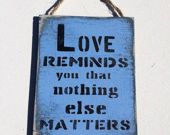 Love Reminds Us That Nothing Else Matters. Wooden Sign Bedroom Decor Teen Gift Valentines Anniversary Gift Wedding Sign Boyfriend Gift Girly