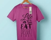 life is short eat dessert first t shirt