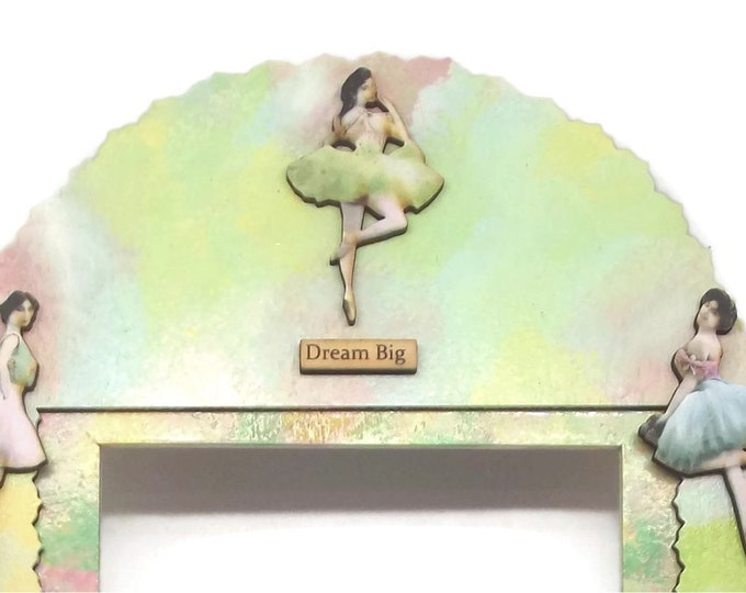 Dream Big and Dance Pastel Ballerina Dancers Theme Picture Photo Frame One of a Kind OOAK 5x7 Prima Donna Gift Girl Shabby Cottage Chic