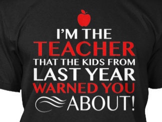 I'm The Teacher That The Kids From Last Year Warned By Tokkitees