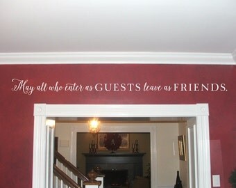 Entry Way Quote - May all who enter as guests leave as friends - Vinyl Wall Decal doorway decor