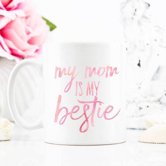 My Mom is my Bestie Mug