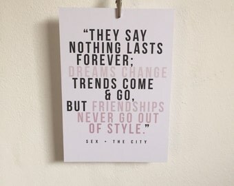 Sex & The City quote - Friendships never go out of style.