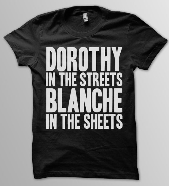 DOROTHY In The STREETS BLANCHE In The Sheets Women Unisex  Men's T ...