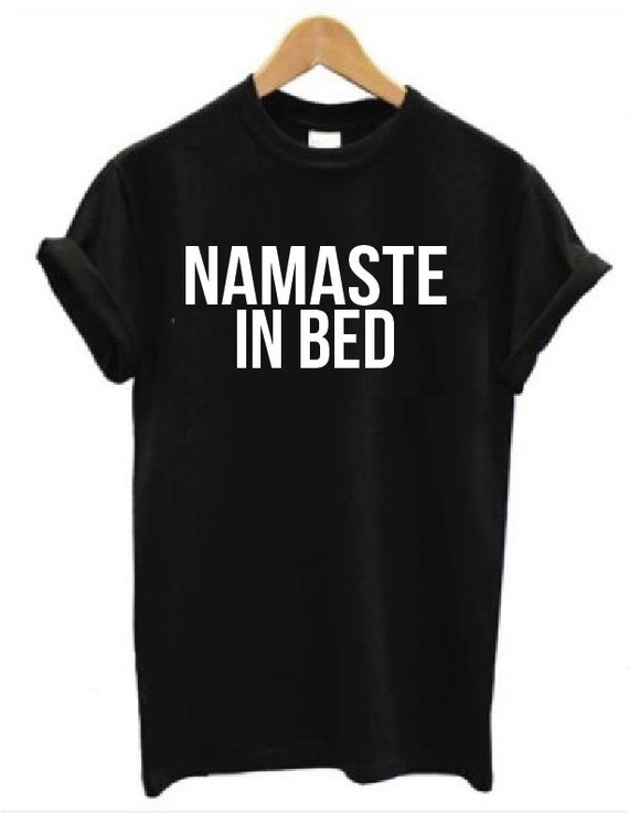 Namaste In Bed Tshirt by JadeTees on Etsy