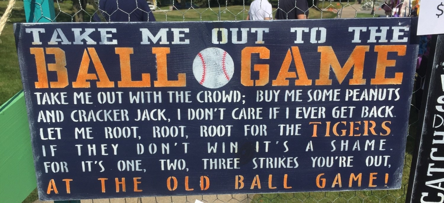 Take me out to the ball game baseball song. 12x24 tigers