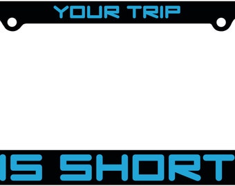 Phish License Plate Frame; Your Trip is Short