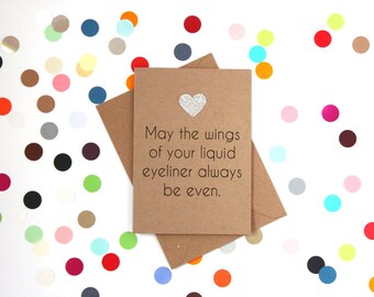 Funny birthday card, Funny friend birthday card, Funny birthday card friend. May the wings of your liquid eyeliner always be even
