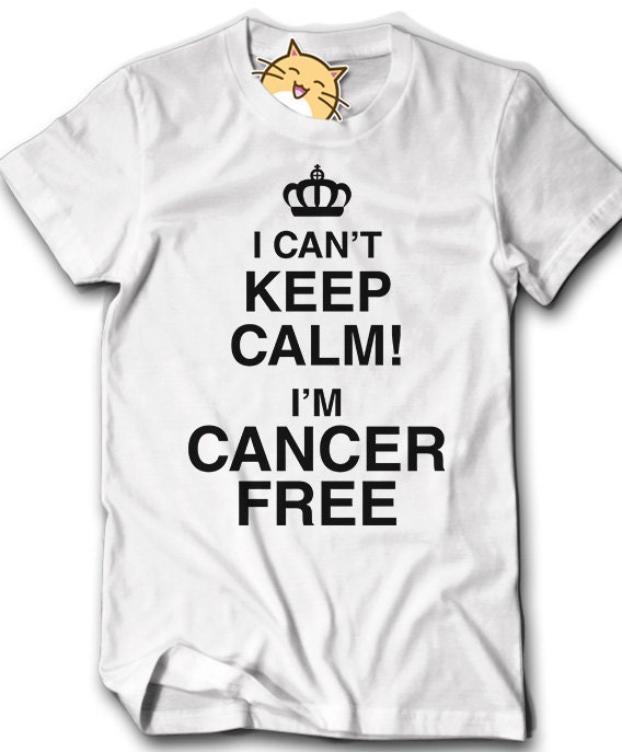 I Can't Keep Calm I'm Cancer Free Shirt Mens Womens