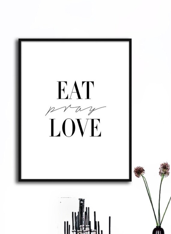 Eat Pray Love Poster PRINTABLE FILE 6 sizes/ same by Dantell