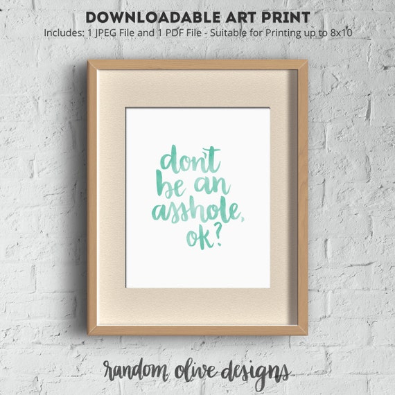 Dont Be An Asshole Ok Downloadable Art Print