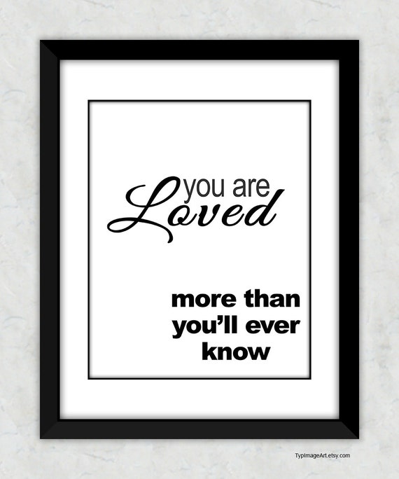 You are Loved More than You Know Inspirational by TypImageArt