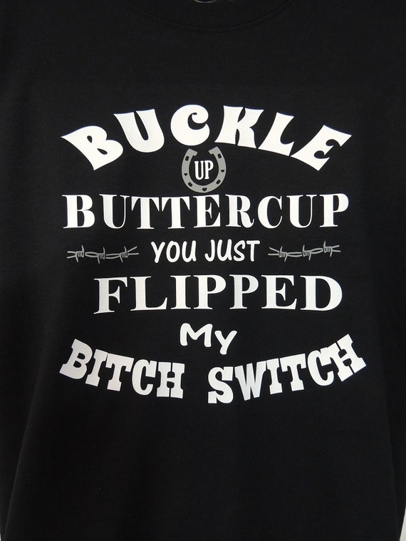 Buckle up Buttercup Cute saying T-shirt Bitch by 3Feathersdesigns