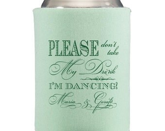 Personalized beer cozy wedding please dont take my drink i'm dancing custom printed cozy coolie beer hugger cooler huggie cozie