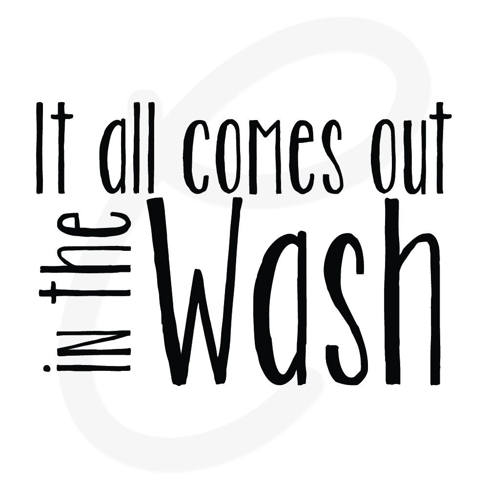 Wall Decal It All Comes Out In The Wash Vinyl By Keowlicreations