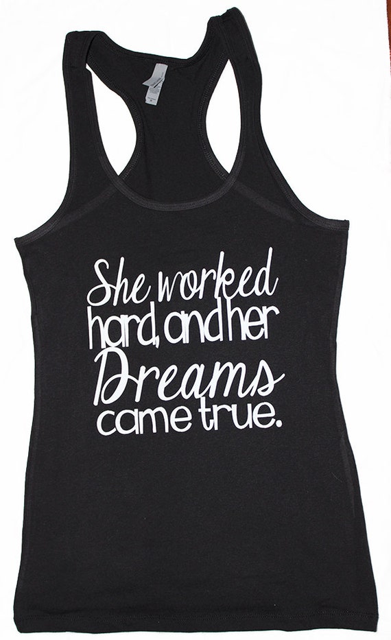 She worked hard and her dreams came true by SheSquatsClothing