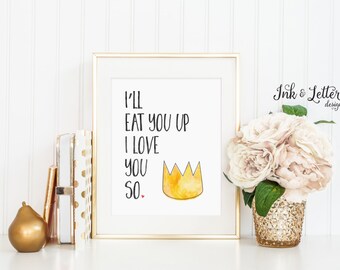 I'll Eat You Up I Love You So - Where the Wild Things Are - Nursery Decor - Nursery Wall Art - Instant Download - Digital Printable 8x10
