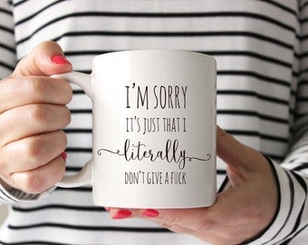 Coffee Mug. I'm Sorry, It's Just That I Literally Don't Give A. Funny coffee mug with Quote. Mature. By Wildly Inappropriate ™