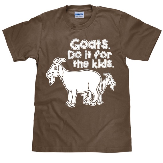 Funny Farm T Shirt Goats Do it For The Kids by HappyHeadTees