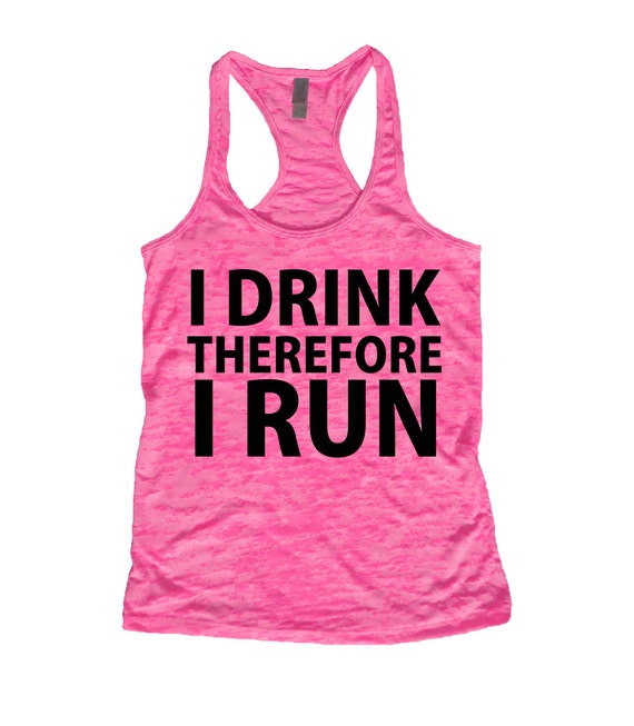 I Drink Therefore I Run Burnout Tank Top Working out by fitclub