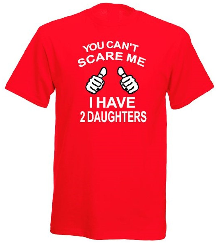 You Cant Scare Me I Have Two Daughters T Shirt By Ourtshirtshack