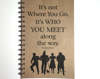 Wizard of Oz, Wizard of Oz Notebook, Wizard of Oz Gift, Journal, Quote, Who you meet along the Way, Friends, Notebook, gift, Sketchbook