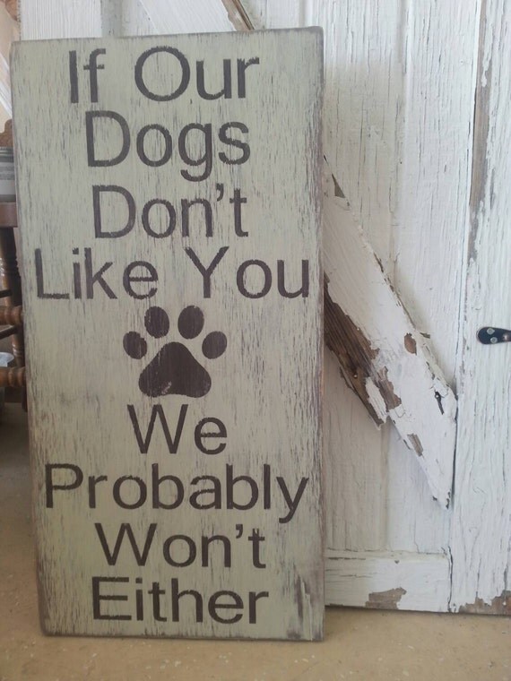 Items similar to If Our Dogs Don't Like You, We Probably Won't Either ...