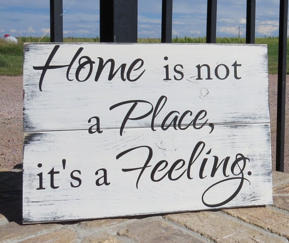 Home Is Not A Place It's A FeelingRustic Painted