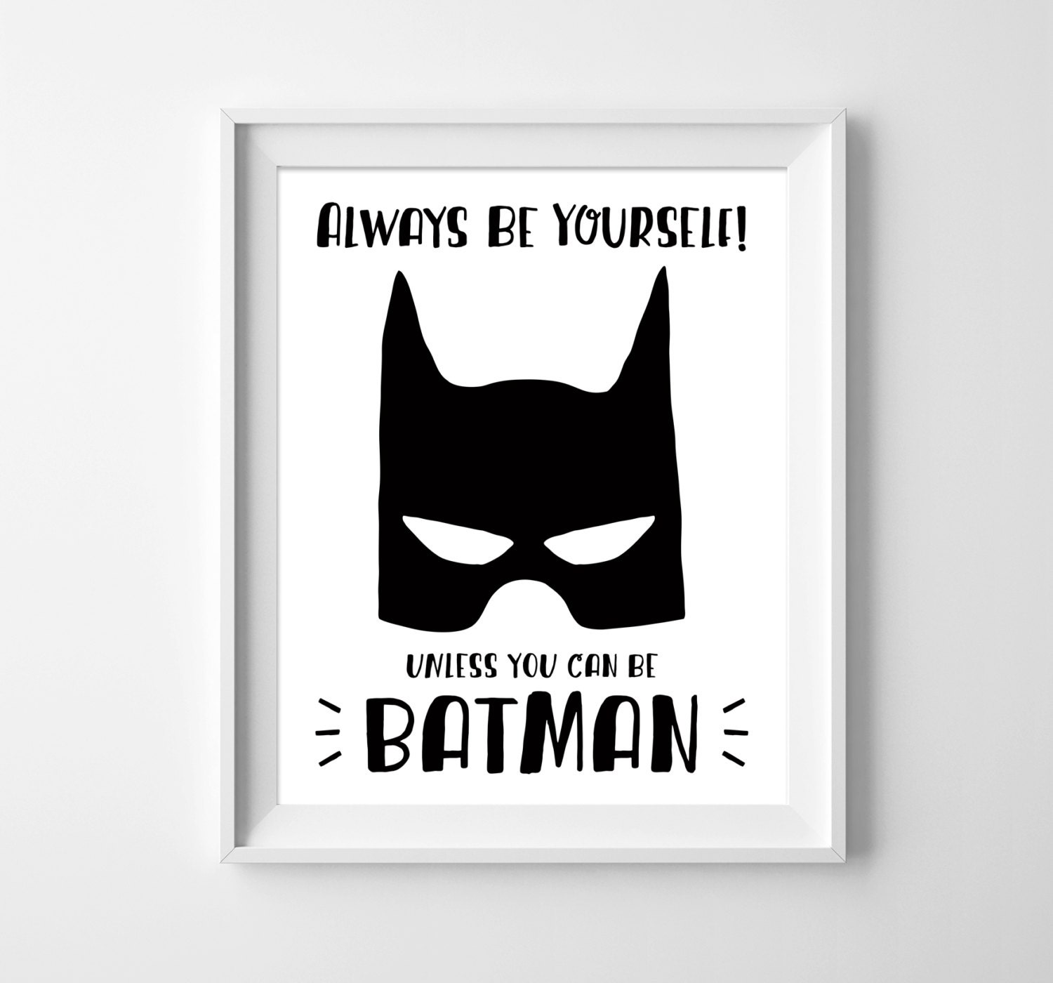 Always be yourself unless you can be batman. Batman Print.