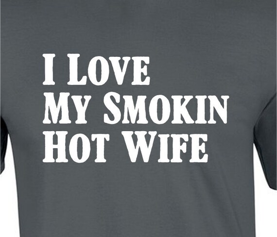 Funny T Shirt I Love My Smokin Hot Wife Husband By Coolteesonline