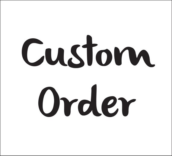Custom Order CAUTION: if you asked for a custom item and did