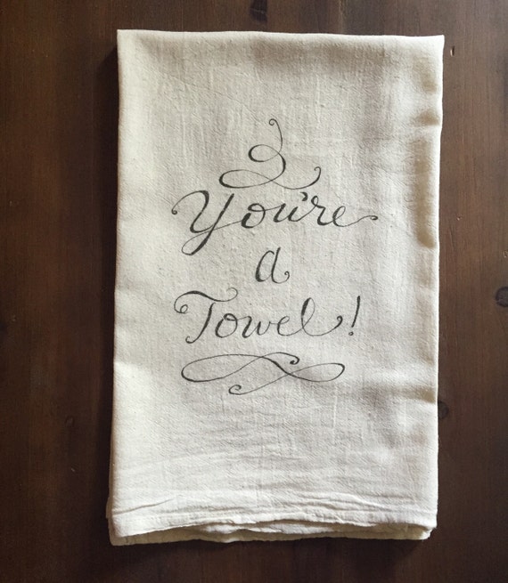 You're a Towel Flour Sack Tea Towel