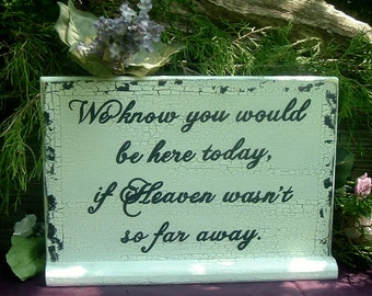 In Memory OF Wedding Sign We know you would be here today if Heaven wasn't so far away