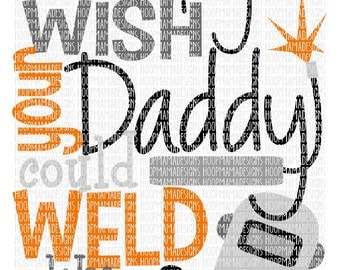 Don't Ya Wish Your Daddy Could Weld Like Mine SVG DXF EPS and png Files for Cutting Machines Cameo or Cricut