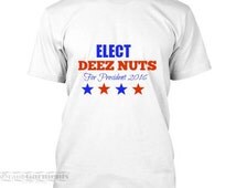Deez Nutz Shirt, 2016 Presidential Election, Political Shirt, New ...