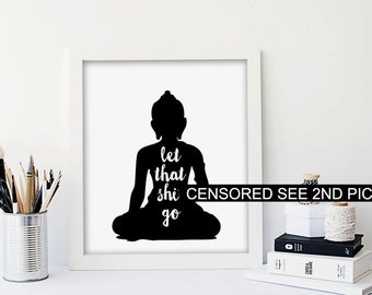 Buddha Poster PRINTABLE FILE - let that shit go, buddha print, quote prints, printable quotes, dorm decor, quote poster, printable wall art