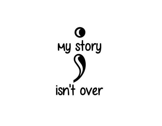 semi colon my story isnt over yet