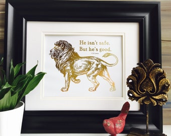 Narnia, Lion art, Chronicles of Narnia, CS Lewis, Aslan print, Gold foil print, He isn't safe but he is good, gold foil print, Lion print