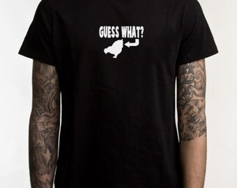 Funny tshirt, guess what, chicken butt, graphic tee, sarcastic shirt, ladies tshirt, mens tee shirt, funny tee, chicken t shirt, funny shirt