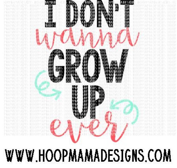 I Don't Wanna Grow Up Ever SVG DXF EPS and png Files for